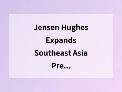 Jensen Hughes Expands Southeast Asia Presence with Acquisition of HiLT